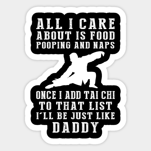 Tai-Chi Zen Daddy: Food, Pooping, Naps, and Tai-Chi! Just Like Daddy Tee - Fun Gift! Sticker by MKGift